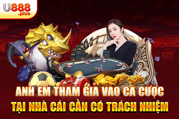 Anh em tham gia vào cá cược tại nhà cái cần có trách nhiệm