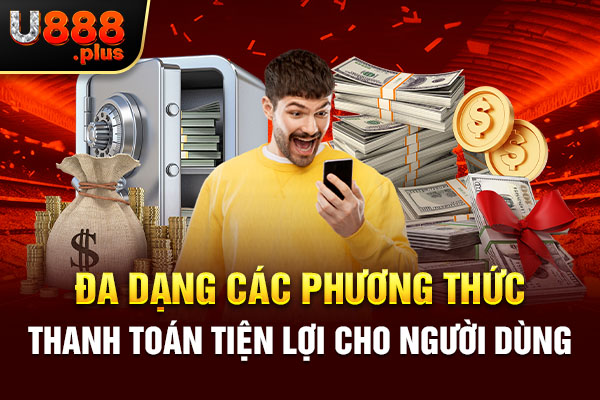 Đa dạng các phương thức thanh toán tiện lợi cho người dùng