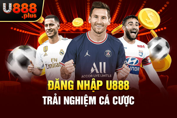 Đăng nhập U888 trải nghiệm cá cược