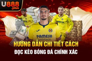 Hướng Dẫn Chi Tiết Cách Đọc Kèo Bóng Đá Chính Xác