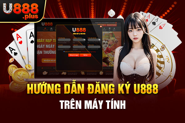 Hướng dẫn đăng ký U888 trên máy tính