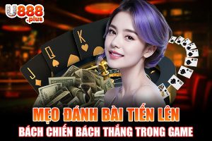 Mẹo Đánh Bài Tiến Lên Bách Chiến Bách Thắng Trong Game