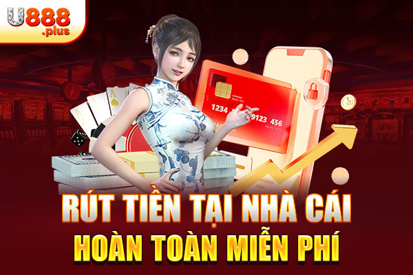 Rút tiền tại nhà cái hoàn toàn miễn phí