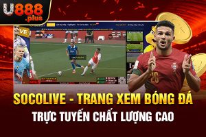 Socolive - Trang Xem Bóng Đá Trực Tuyến Chất Lượng Cao