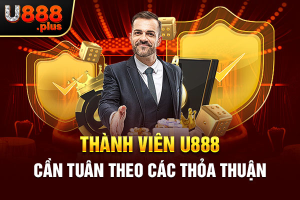 Thành viên U888 cần tuân theo các thỏa thuận