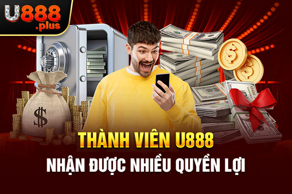 Thành viên U888 nhận được nhiều quyền lợi 