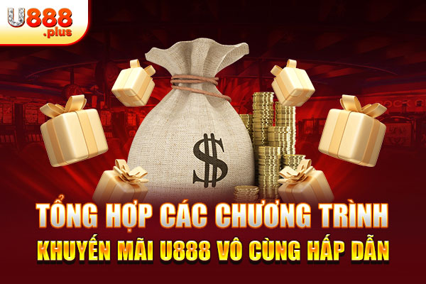 Tổng hợp tất cả các chương trình khuyến mãi siêu hấp dẫn tại nhà cái U888 