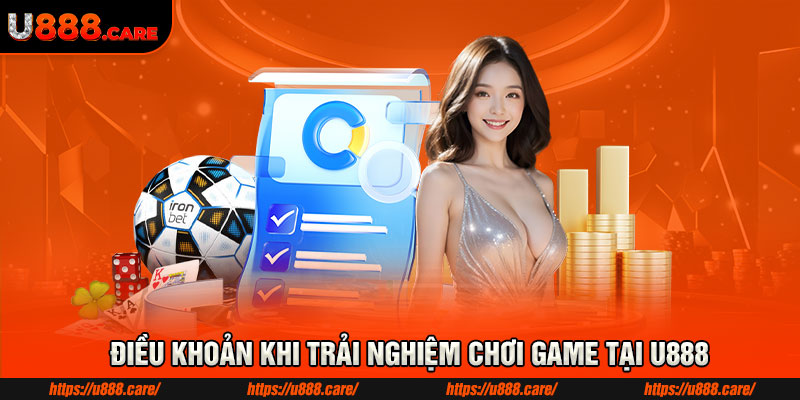 Điều khoản khi trải nghiệm chơi game tại U888