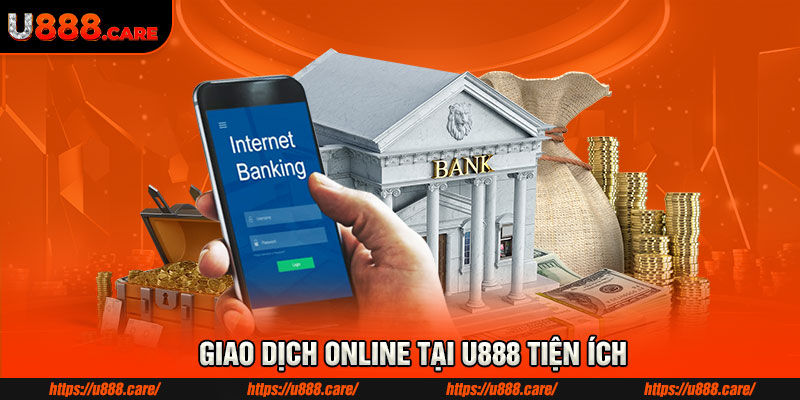 Giao dịch online tại U888 tiện ích